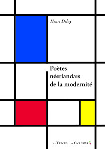 Henri Deluy: Poètes Neérlandais de la modernité (Paris: Le temps des cerises, 2011)
